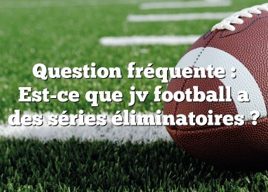 Question fréquente : Est-ce que jv football a des séries éliminatoires ?